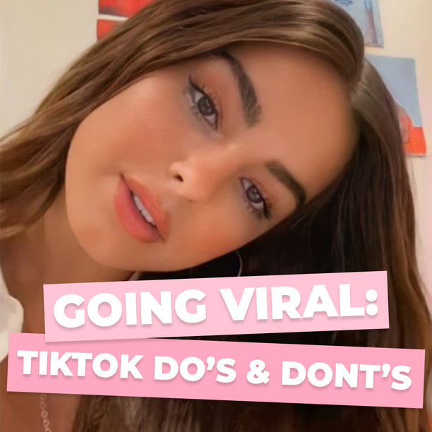 GOING VIRAL: TIKTOK DO'S & DONT'S