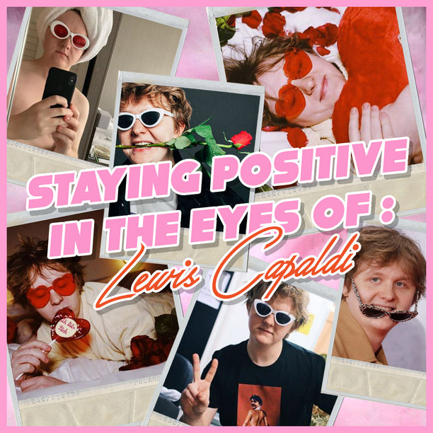 STAYING POSITIVE IN THE EYES OF; LEWIS CAPALDI